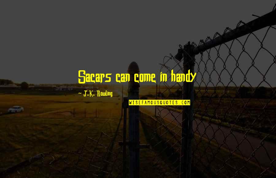 Sandpile Game Quotes By J.K. Rowling: Sacars can come in handy Sandpile Game Quotes By J.K. Rowling: Sacars can come in handy