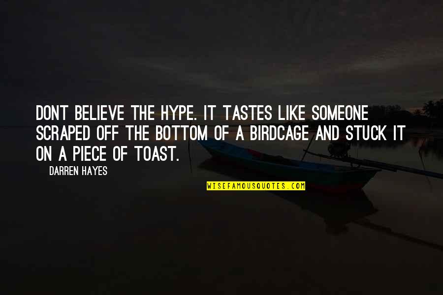 Sandpiper Ahdaf Soueif Quotes By Darren Hayes: Dont believe the hype. It tastes like someone Sandpiper Ahdaf Soueif Quotes By Darren Hayes: Dont believe the hype. It tastes like someone