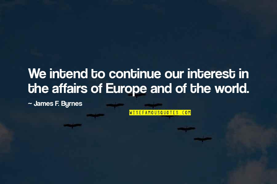 Sandpiper Bird Quotes By James F. Byrnes: We intend to continue our interest in the