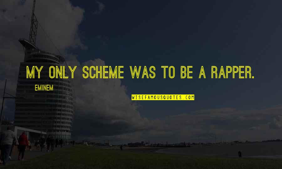 Sandpiper Important Quotes By Eminem: My only scheme was to be a rapper.