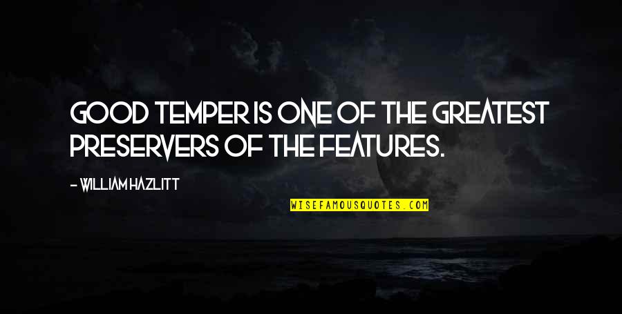 Sandpipers Quotes By William Hazlitt: Good temper is one of the greatest preservers