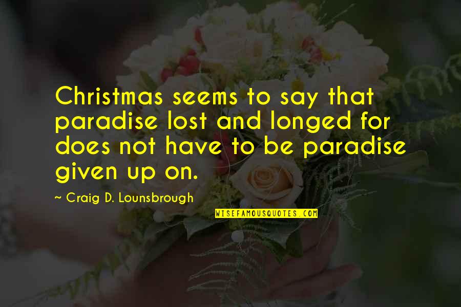 Sandpipers Resort Quotes By Craig D. Lounsbrough: Christmas seems to say that paradise lost and