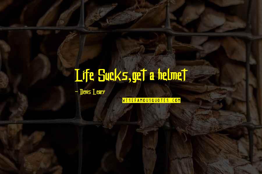 Sandpipers Resort Quotes By Denis Leary: Life Sucks,get a helmet Sandpipers Resort Quotes By Denis Leary: Life Sucks,get a helmet