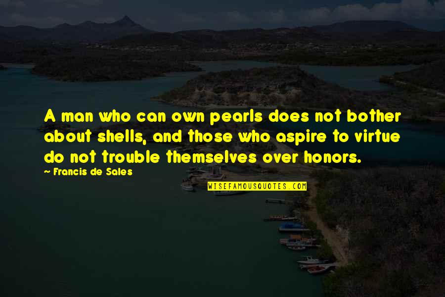 Sandqvist Hege Quotes By Francis De Sales: A man who can own pearls does not Sandqvist Hege Quotes By Francis De Sales: A man who can own pearls does not