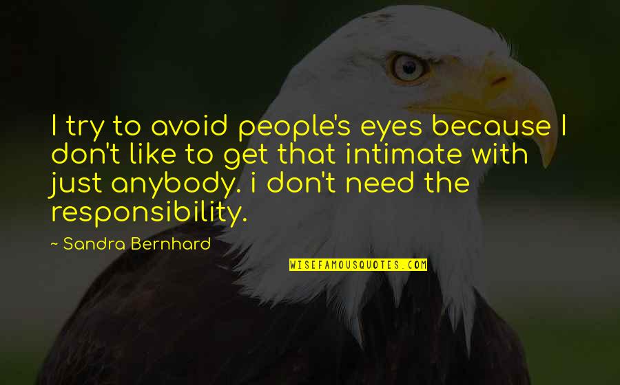 Sandra Bernhard Quotes By Sandra Bernhard: I try to avoid people's eyes because I