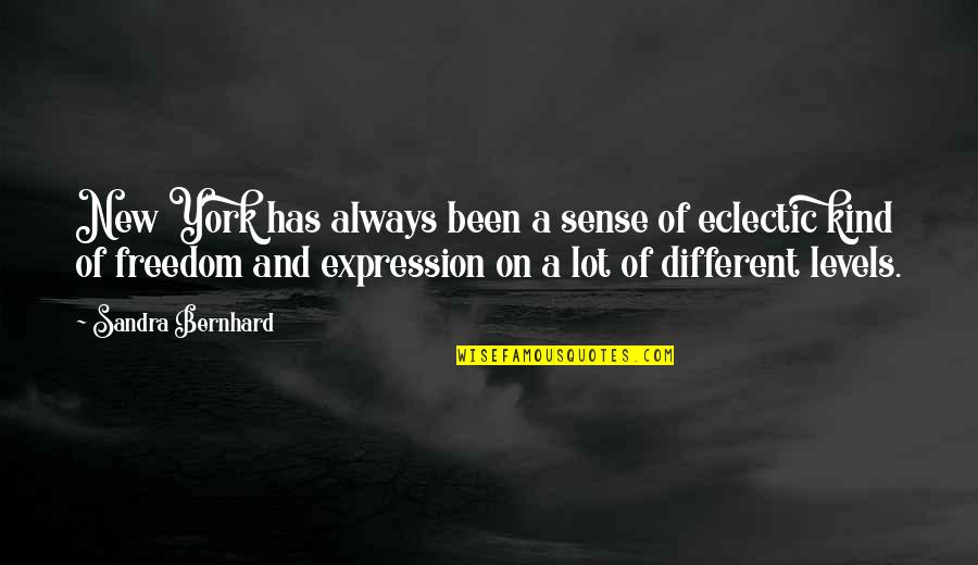 Sandra Bernhard Quotes By Sandra Bernhard: New York has always been a sense of