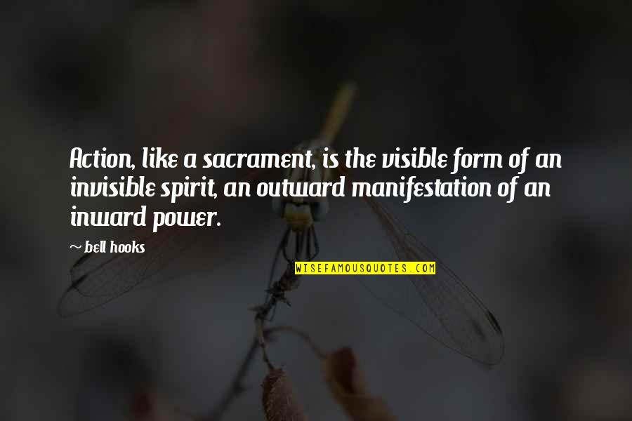 Sandra Blacksmith Quotes By Bell Hooks: Action, like a sacrament, is the visible form Sandra Blacksmith Quotes By Bell Hooks: Action, like a sacrament, is the visible form