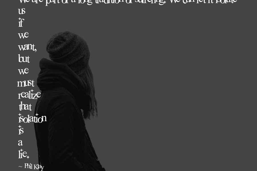 Sandra Blacksmith Quotes By Phil Klay: We are part of a long tradition of Sandra Blacksmith Quotes By Phil Klay: We are part of a long tradition of