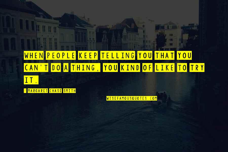 Sandra Bullock The Proposal Quotes By Margaret Chase Smith: When people keep telling you that you can't