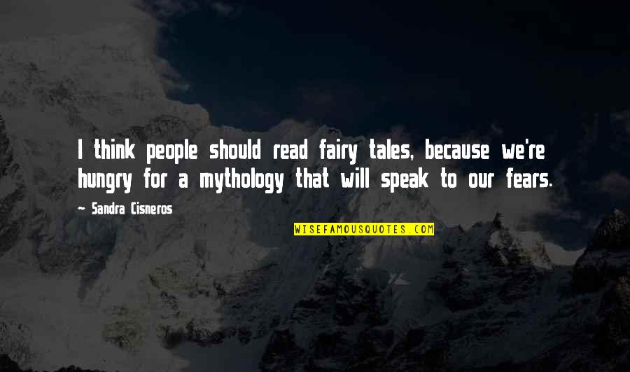 Sandra Cisneros Quotes By Sandra Cisneros: I think people should read fairy tales, because