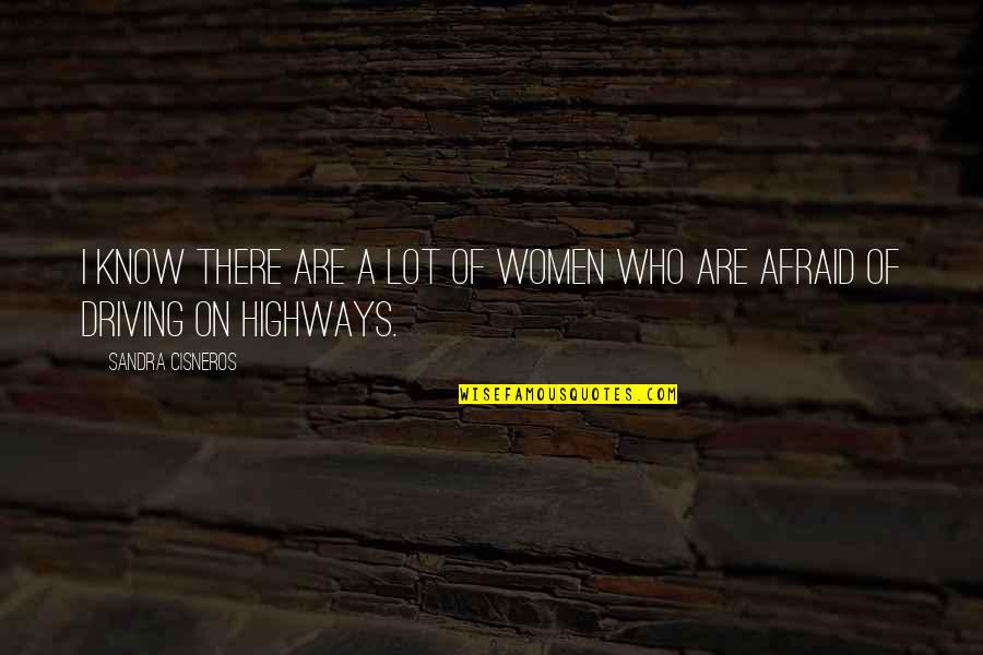 Sandra Cisneros Quotes By Sandra Cisneros: I know there are a lot of women