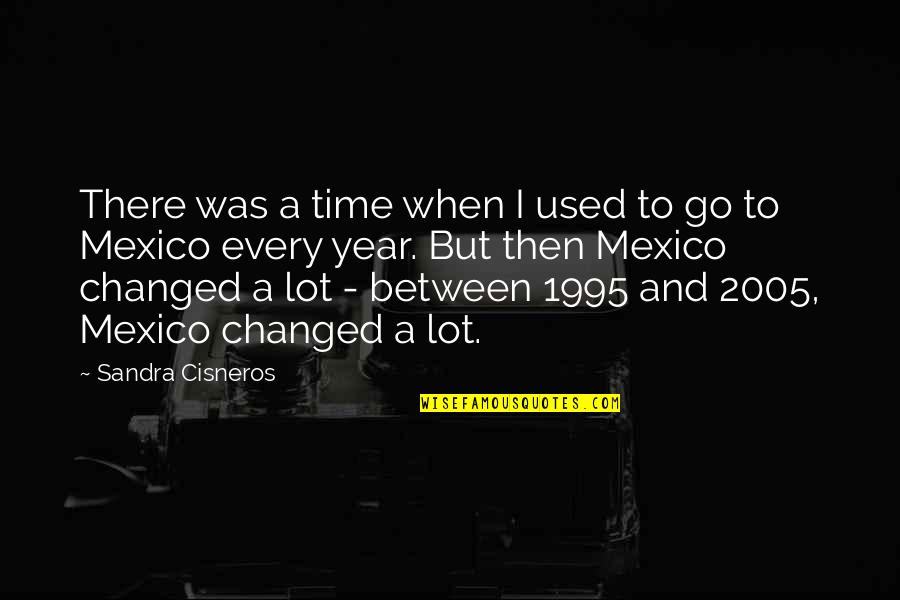 Sandra Cisneros Quotes By Sandra Cisneros: There was a time when I used to