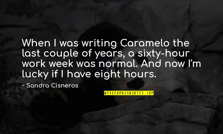 Sandra Cisneros Quotes By Sandra Cisneros: When I was writing Caramelo the last couple