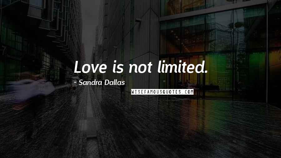 Sandra Dallas quotes: Love is not limited.