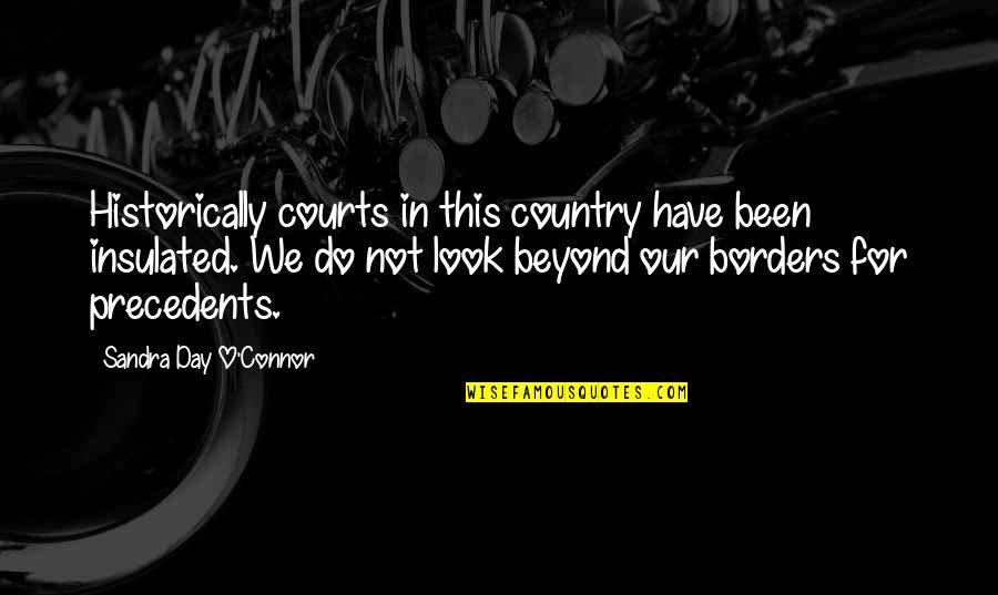 Sandra Day O'connor Quotes By Sandra Day O'Connor: Historically courts in this country have been insulated.