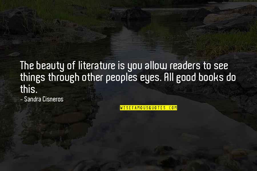 Sandra Good Quotes By Sandra Cisneros: The beauty of literature is you allow readers Sandra Good Quotes By Sandra Cisneros: The beauty of literature is you allow readers