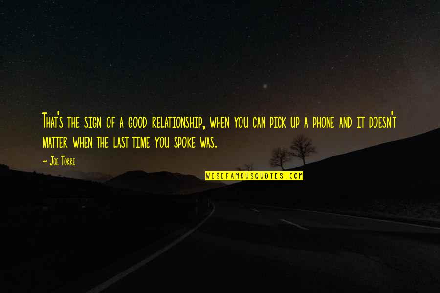 Sandra Gulland Quotes By Joe Torre: That's the sign of a good relationship, when