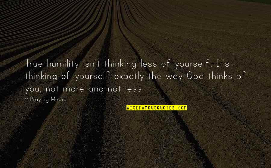 Sandra Gulland Quotes By Praying Medic: True humility isn't thinking less of yourself. It's