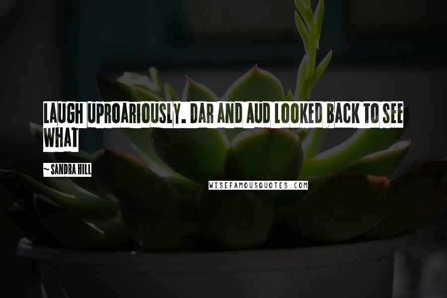 Sandra Hill quotes: Laugh uproariously. Dar and Aud looked back to see what