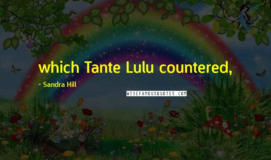 Sandra Hill quotes: which Tante Lulu countered,
