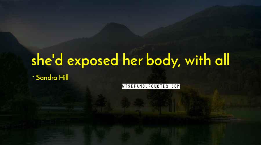 Sandra Hill quotes: she'd exposed her body, with all