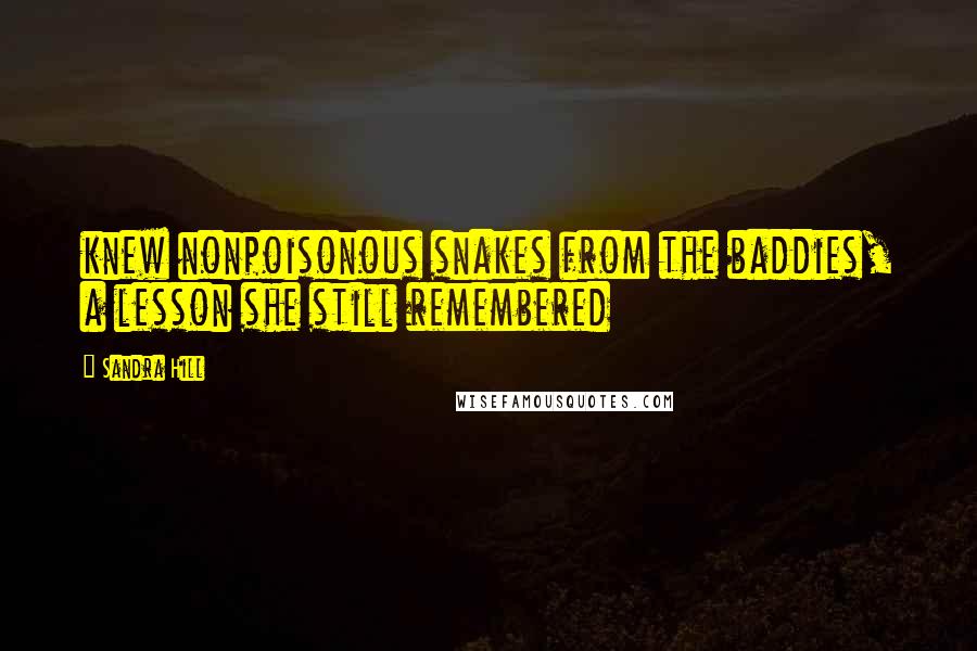 Sandra Hill quotes: knew nonpoisonous snakes from the baddies, a lesson she still remembered