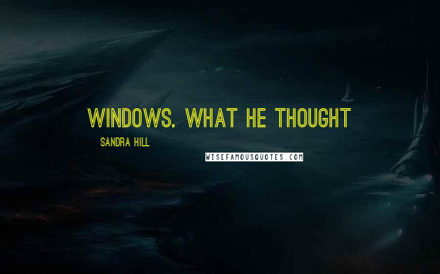 Sandra Hill quotes: windows. What he thought