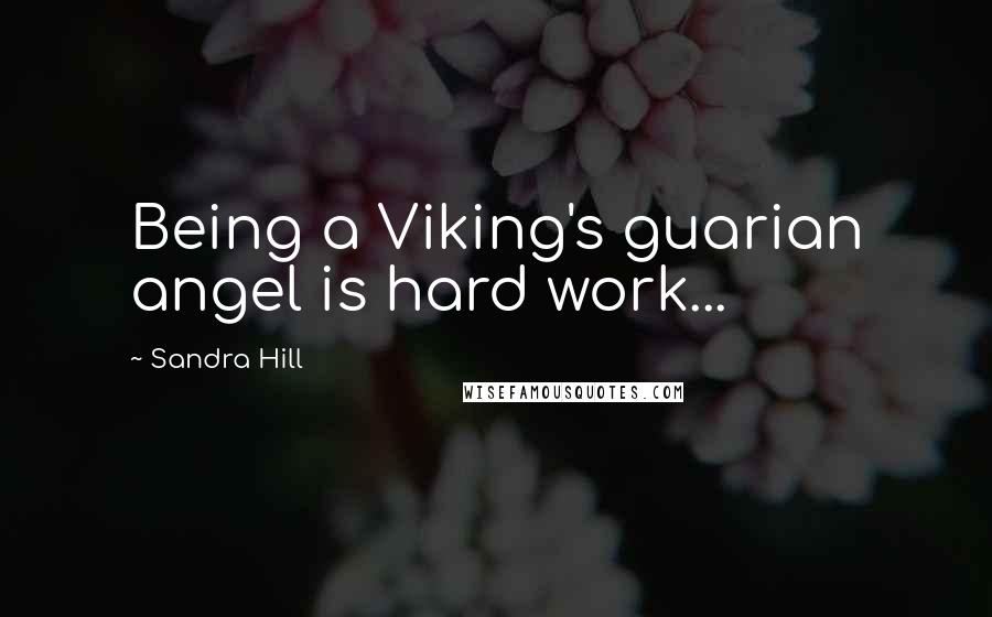 Sandra Hill quotes: Being a Viking's guarian angel is hard work...