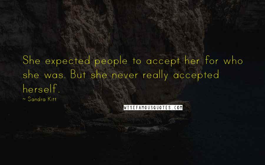 Sandra Kitt quotes: She expected people to accept her for who she was. But she never really accepted herself.