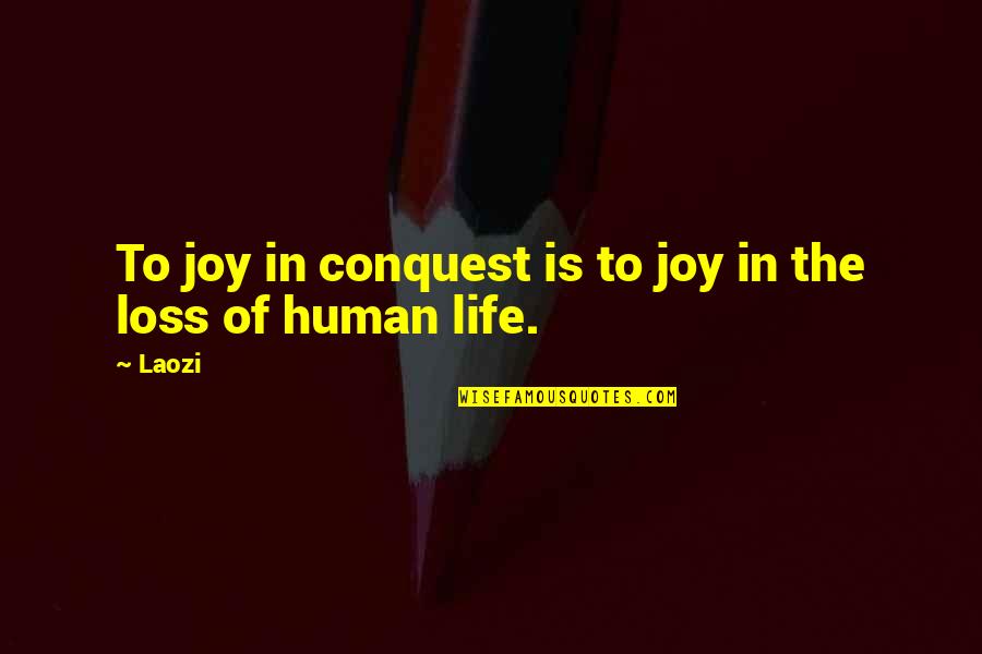 Sandra Laing Movie Quotes By Laozi: To joy in conquest is to joy in
