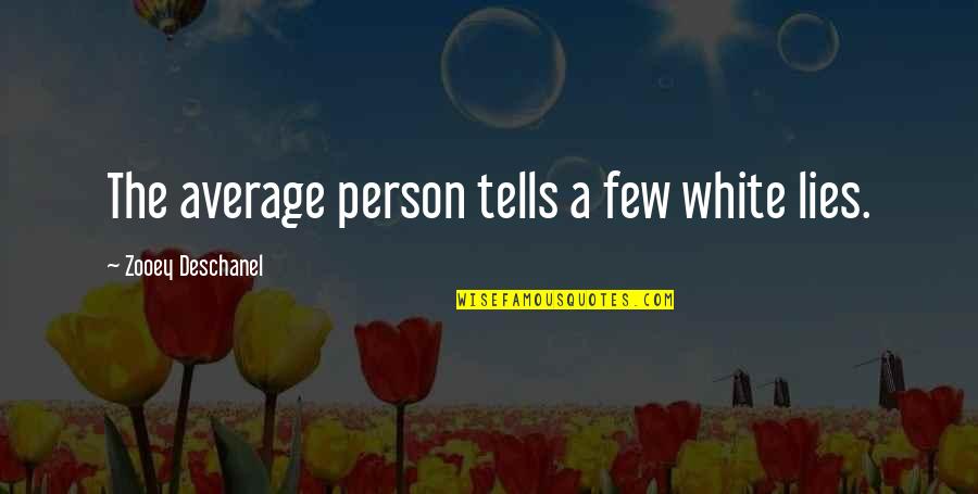 Sandra Laing Movie Quotes By Zooey Deschanel: The average person tells a few white lies.