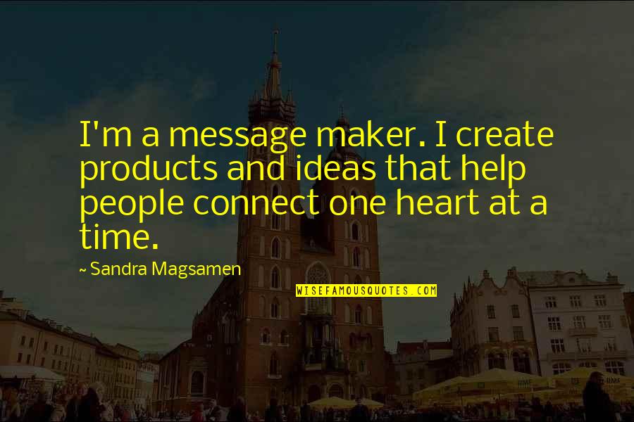 Sandra Magsamen Quotes By Sandra Magsamen: I'm a message maker. I create products and