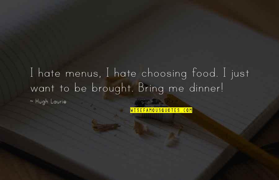 Sandra Sabatini Quotes By Hugh Laurie: I hate menus, I hate choosing food. I