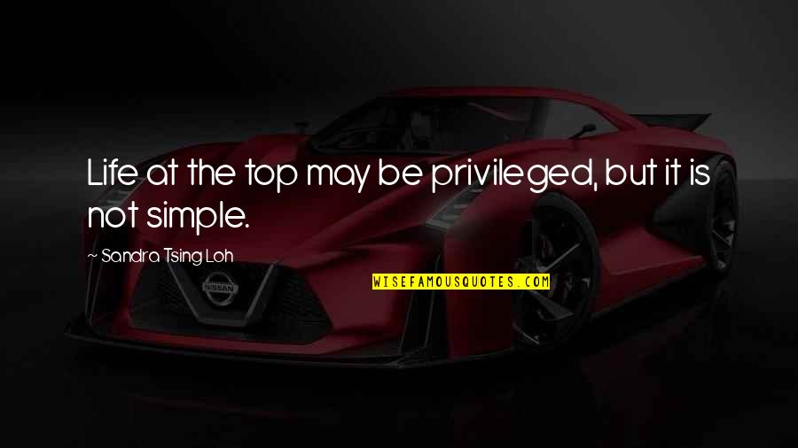 Sandra Tsing Loh Quotes By Sandra Tsing Loh: Life at the top may be privileged, but Sandra Tsing Loh Quotes By Sandra Tsing Loh: Life at the top may be privileged, but
