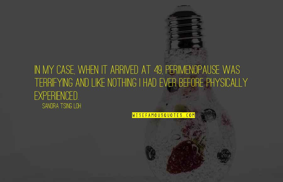 Sandra Tsing Loh Quotes By Sandra Tsing Loh: In my case, when it arrived at 49, Sandra Tsing Loh Quotes By Sandra Tsing Loh: In my case, when it arrived at 49,
