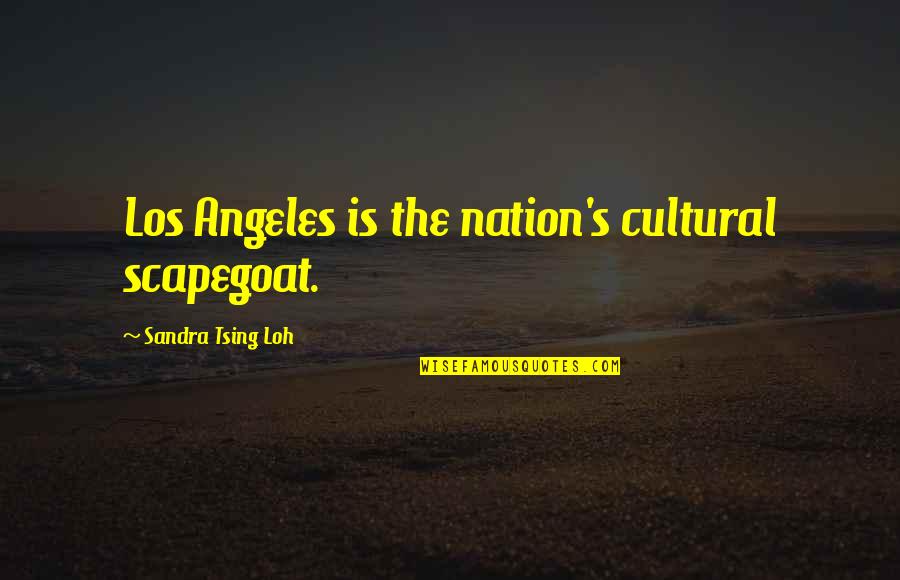 Sandra Tsing Loh Quotes By Sandra Tsing Loh: Los Angeles is the nation's cultural scapegoat.