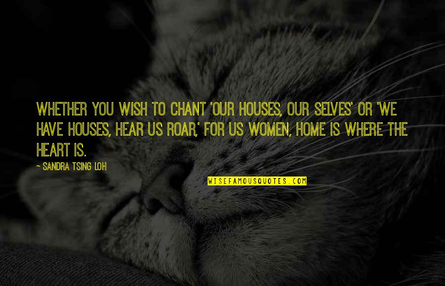 Sandra Tsing Loh Quotes By Sandra Tsing Loh: Whether you wish to chant 'Our houses, our