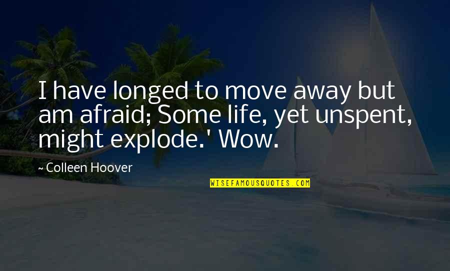 Sandrella Quotes By Colleen Hoover: I have longed to move away but am