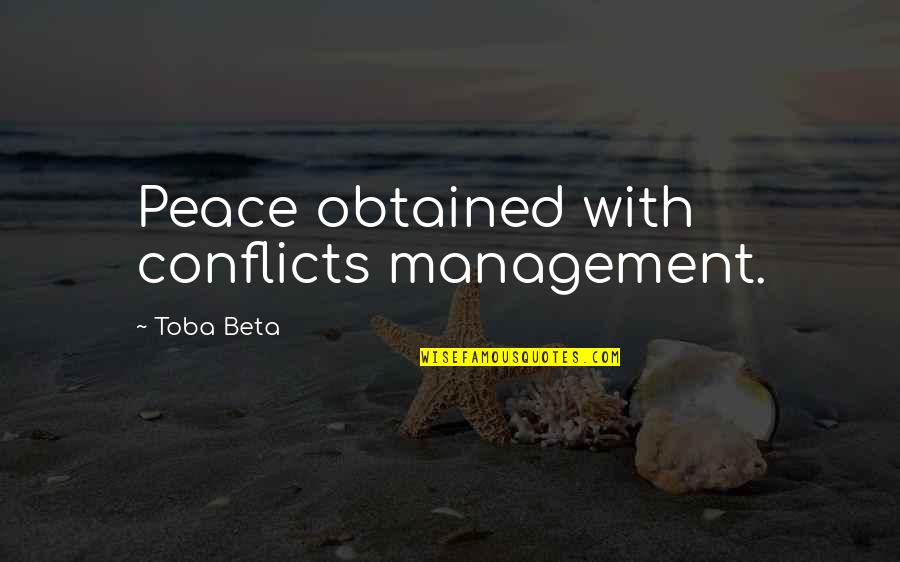 Sandringham Quotes By Toba Beta: Peace obtained with conflicts management.