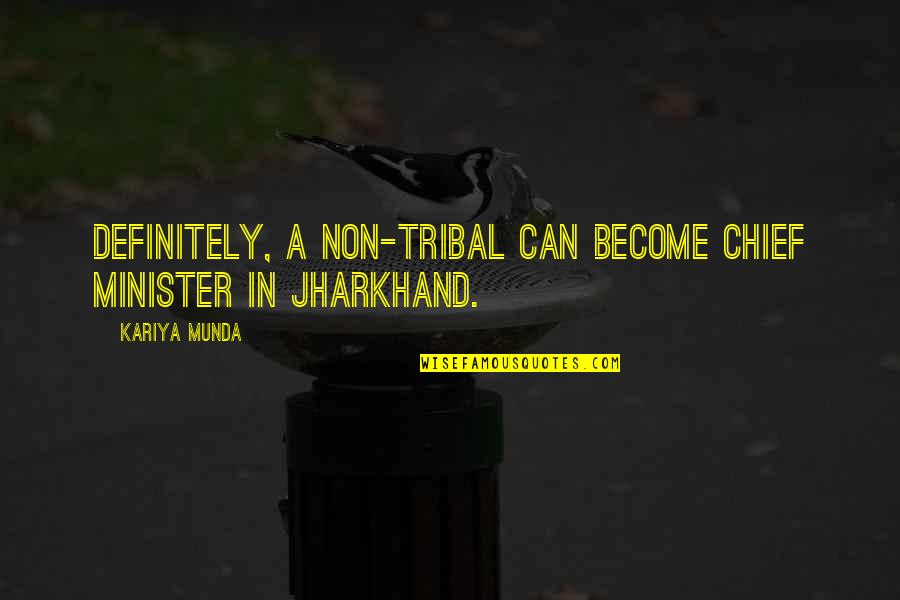 Sandrinha Silva Quotes By Kariya Munda: Definitely, a non-tribal can become chief minister in