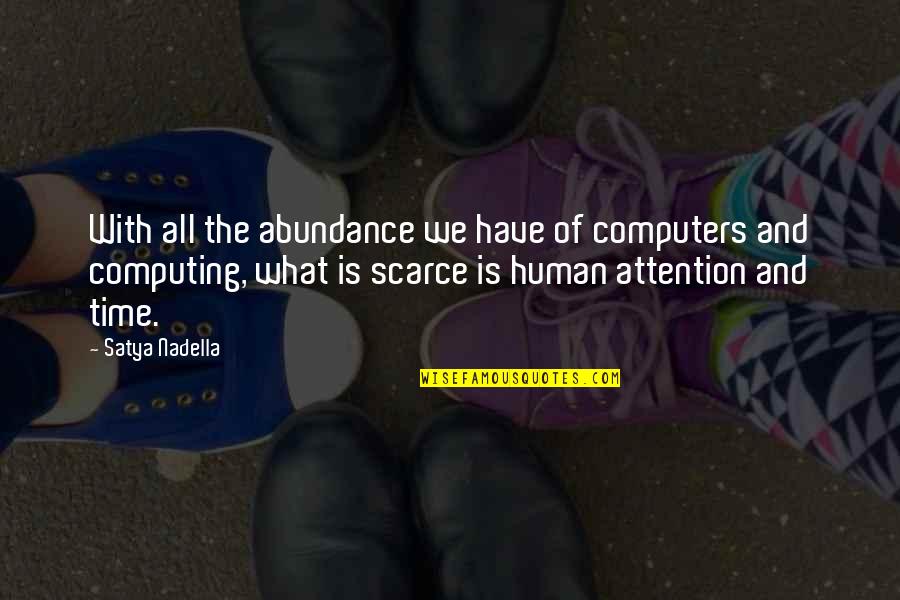 Sandrinha Silva Quotes By Satya Nadella: With all the abundance we have of computers Sandrinha Silva Quotes By Satya Nadella: With all the abundance we have of computers