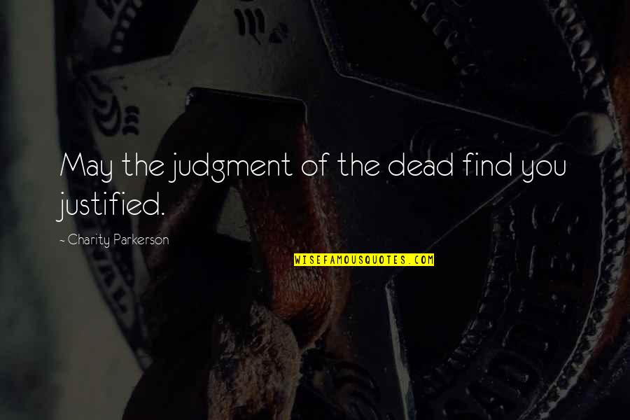 Sandro Chia Quotes By Charity Parkerson: May the judgment of the dead find you