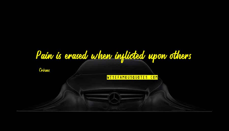 Sandro Galea Quotes By Crixus: Pain is erased when inflicted upon others.
