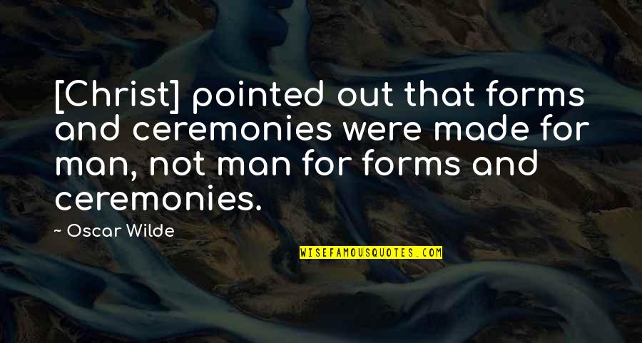 Sandro Masmanidi Quotes By Oscar Wilde: [Christ] pointed out that forms and ceremonies were