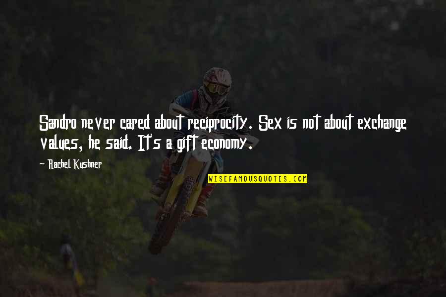 Sandro Quotes By Rachel Kushner: Sandro never cared about reciprocity. Sex is not