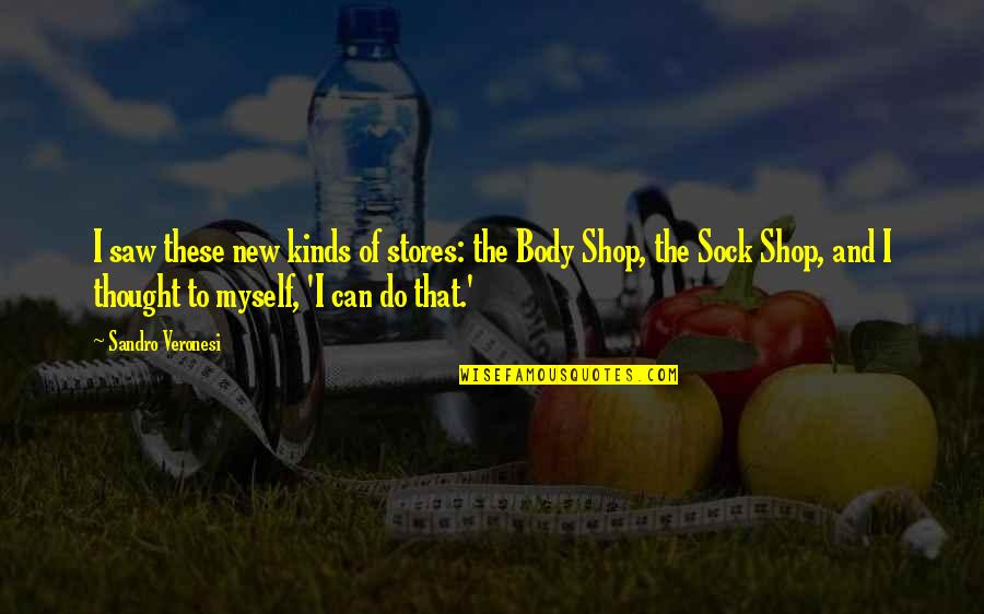 Sandro Quotes By Sandro Veronesi: I saw these new kinds of stores: the