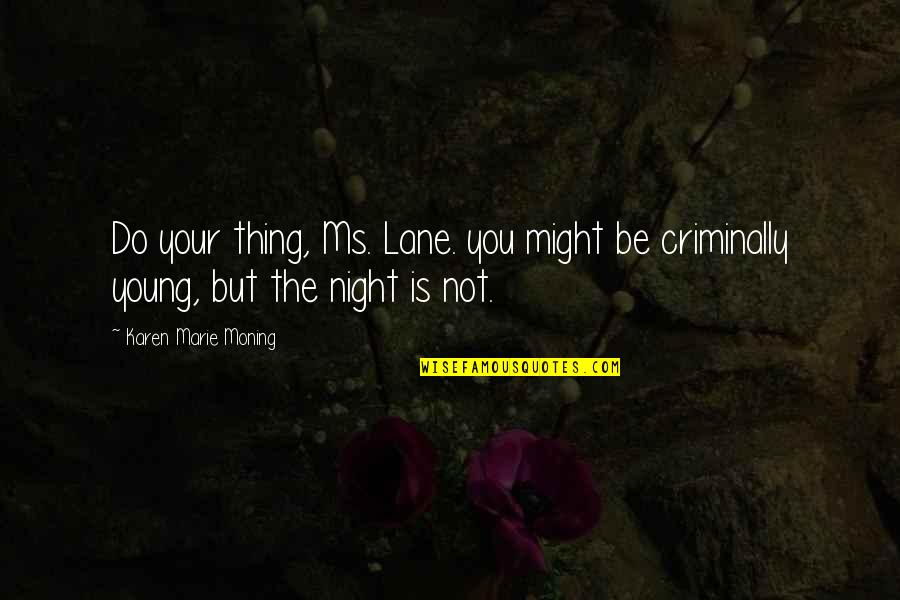 Sandro Veronesi Quotes By Karen Marie Moning: Do your thing, Ms. Lane. you might be