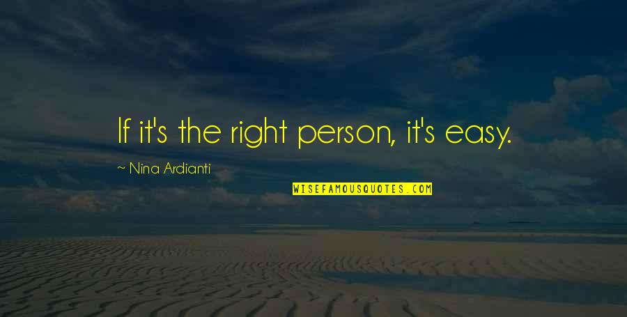 Sandrone Barbera Quotes By Nina Ardianti: If it's the right person, it's easy. Sandrone Barbera Quotes By Nina Ardianti: If it's the right person, it's easy.