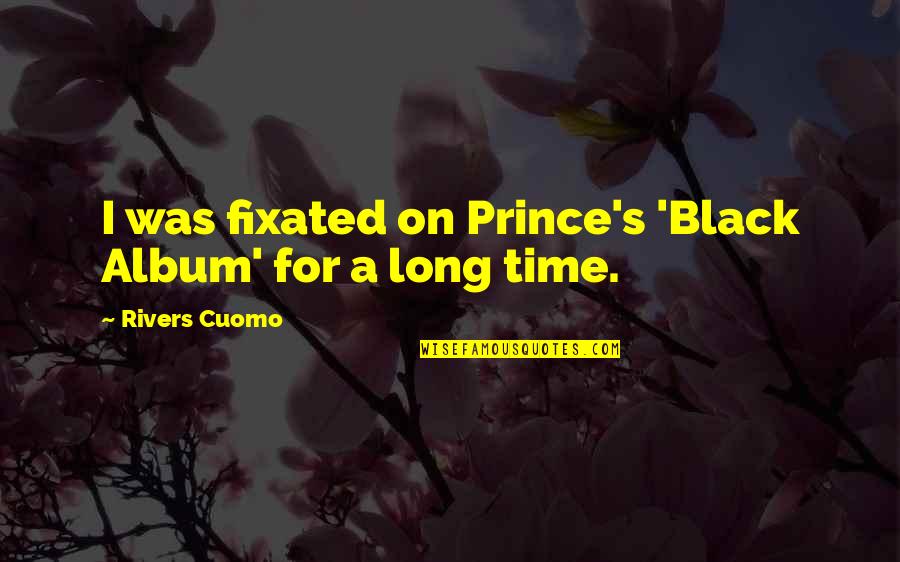 Sandrone Carnevale Quotes By Rivers Cuomo: I was fixated on Prince's 'Black Album' for