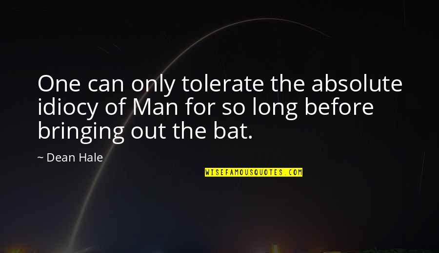 Sandrunner Quotes By Dean Hale: One can only tolerate the absolute idiocy of Sandrunner Quotes By Dean Hale: One can only tolerate the absolute idiocy of